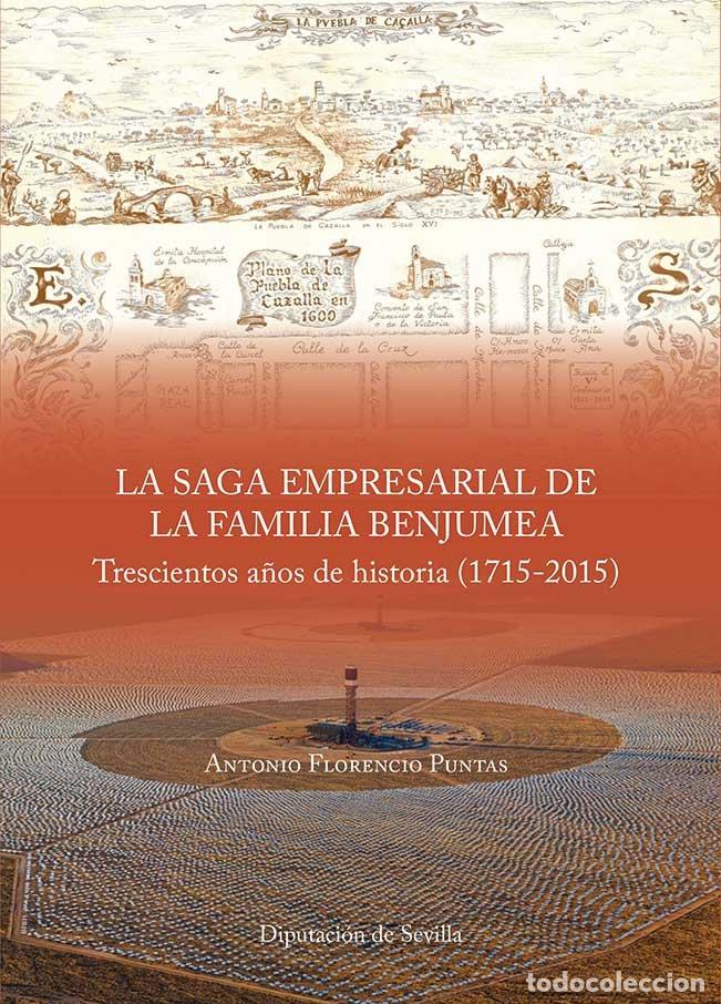 Libros: LA SAGA EMPRESARIAL DE LA FAMILIA BENJUMEA TRESCIENTOS A&Ntilde;OS - ANTONIO FLORENCIO PUNTAS
