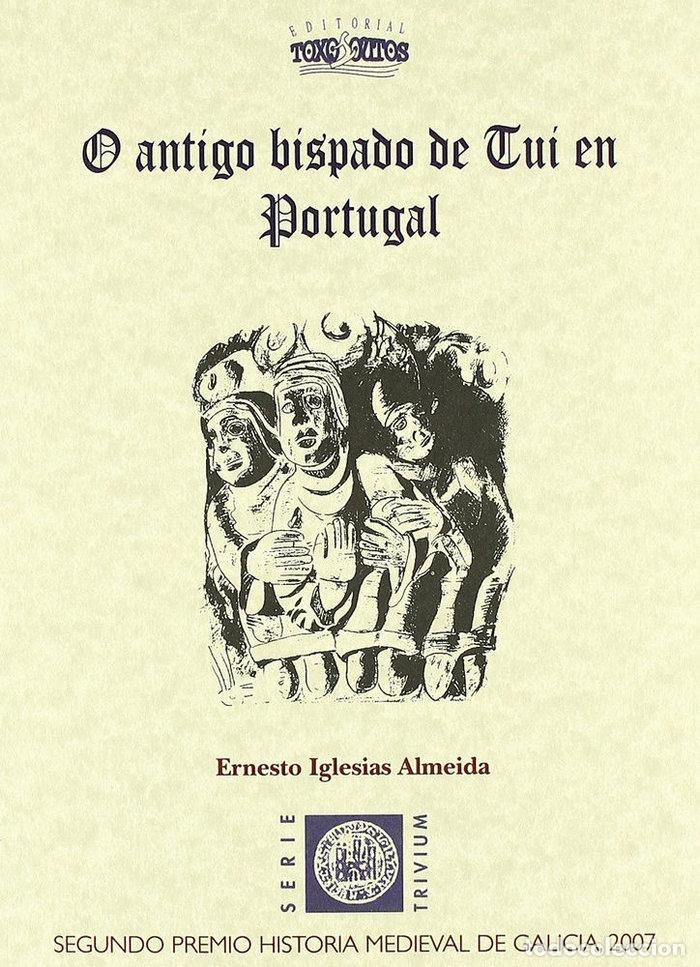books: O ANTIGO BISPADO DE TUI EN PORTUGAL - IGLESIAS ALMEIDA, ERNESTO