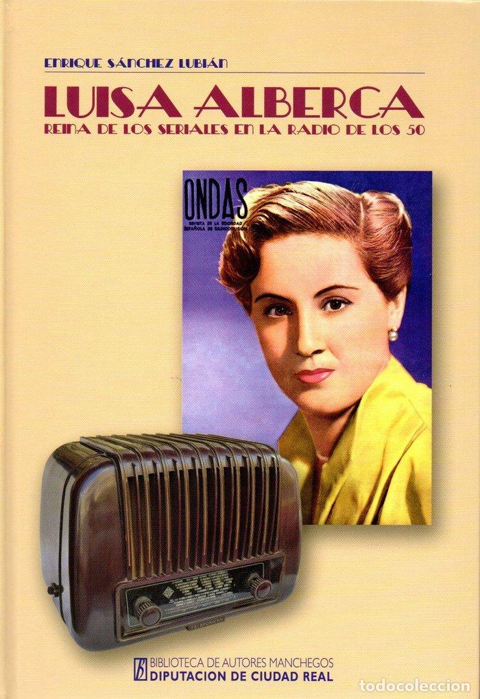 Libros: LUISA ALBERCA REINA DE LOS SERIALES EN LA RADIO DE LOS 50 - SANCHEZ LUBIAN, E.