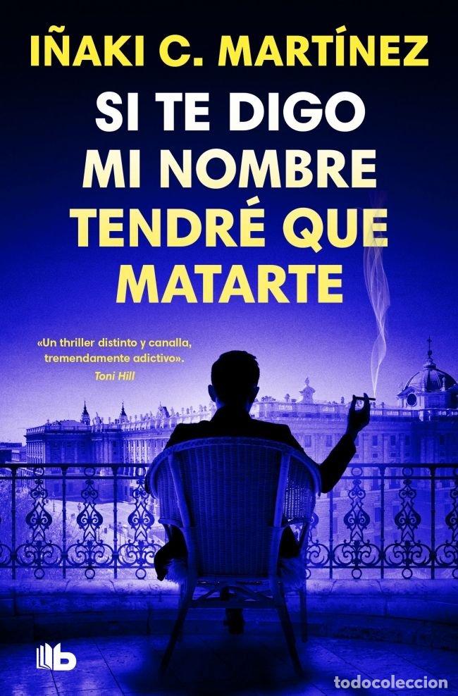books: SI TE DIGO MI NOMBRE TENDRE QUE MATARTE - I&Ntilde;AKI C MARTINEZ