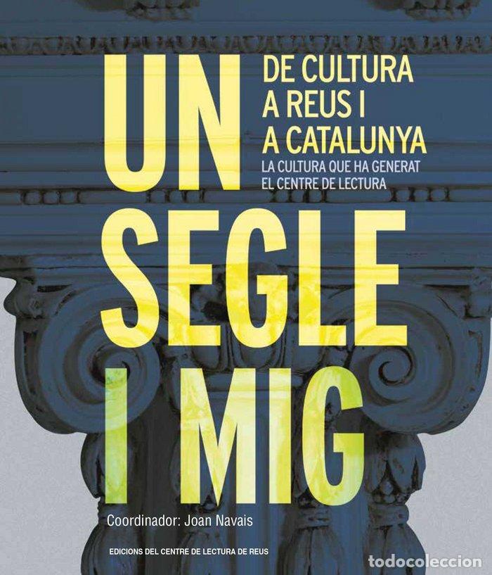 Libri: UN SEGLE I MIG DE CULTURA A REUS I A CATALUNYA - AA. DD.