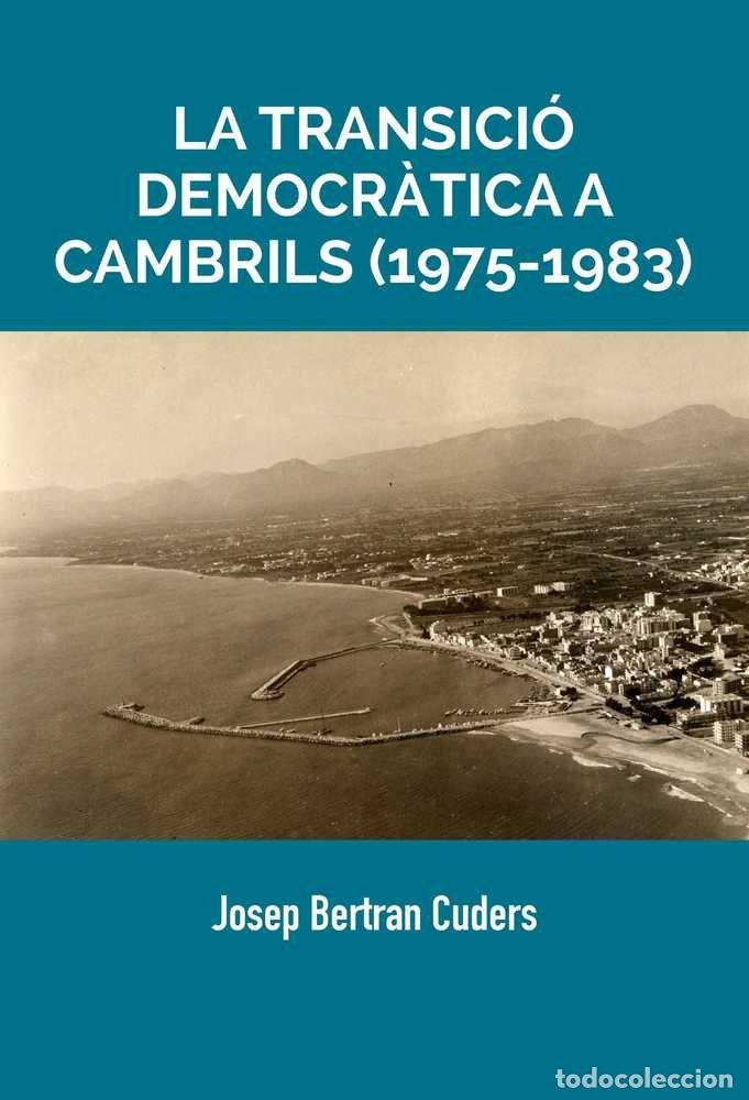 Libros: TRANSICIO DEMOCRATICA A CAMBRILS (1975-1983),LA - BERTRAN CUDERS, JOSEP