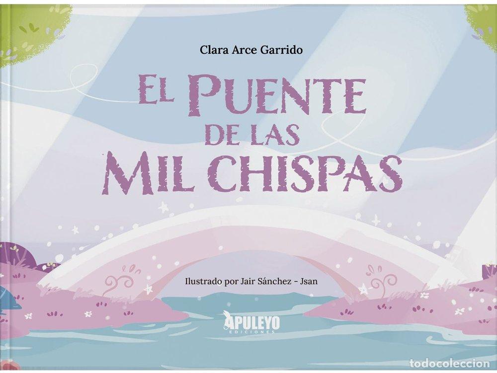 Libri: EL PUENTE DE LAS MIL CHISPAS - ARCE GARRIDO, CLARA MARIA