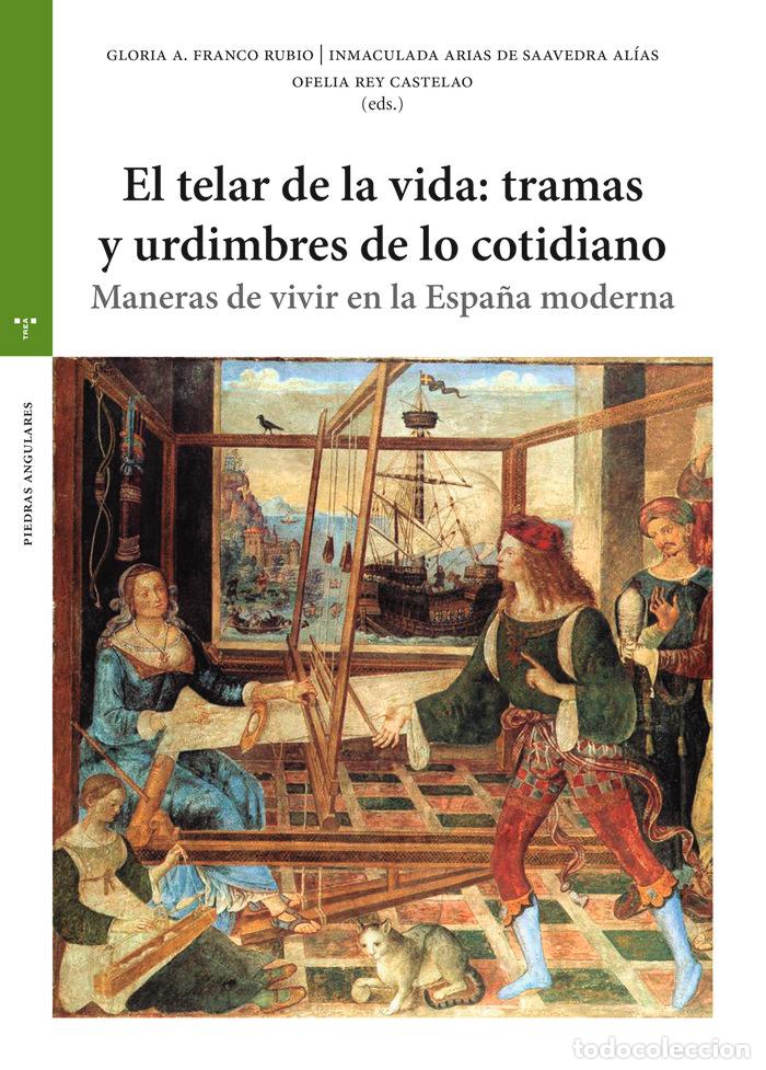 Livres: EL TELAR DE LA VIDA TRAMAS Y URDIMBRES DE LO COTIDIANO - ARIAS DE SAAVEDRA ALIAS, INMACULADA