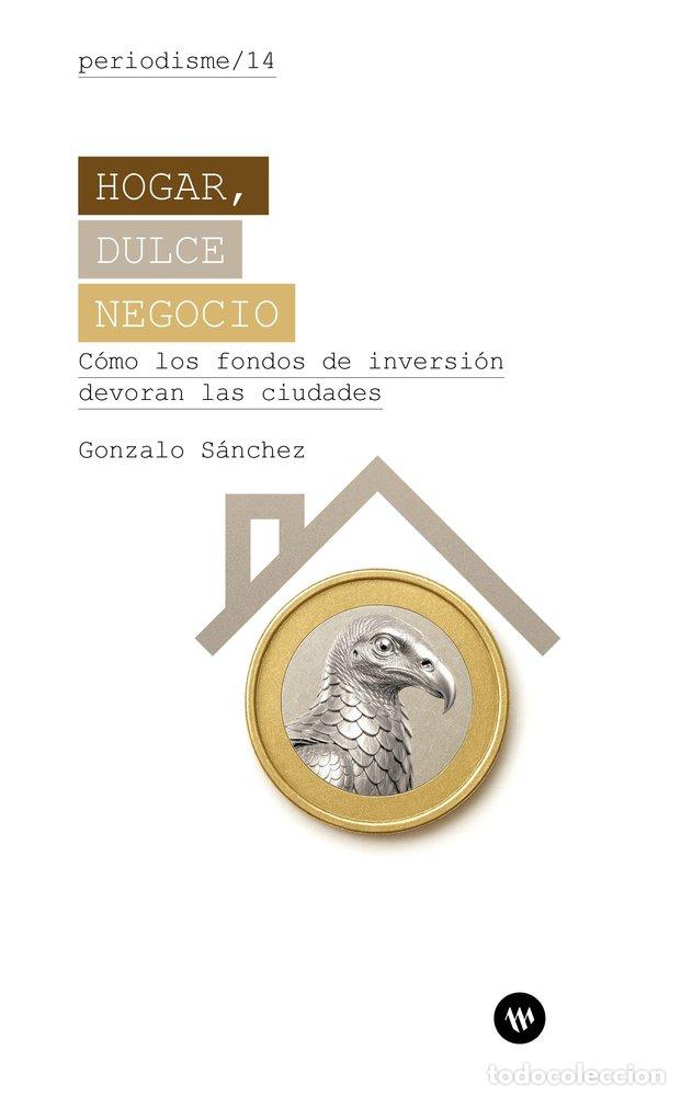 Libros: HOGAR DULCE NEGOCIO COMO LOS FONDOS DE INVERSION DEVORAN L - SANCHEZ, GONZALO