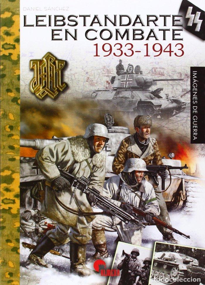 Libros: LEIBSTANDARTE SS EN COMBATE 1933-1943 - SANCHEZ MORENO, DANIEL