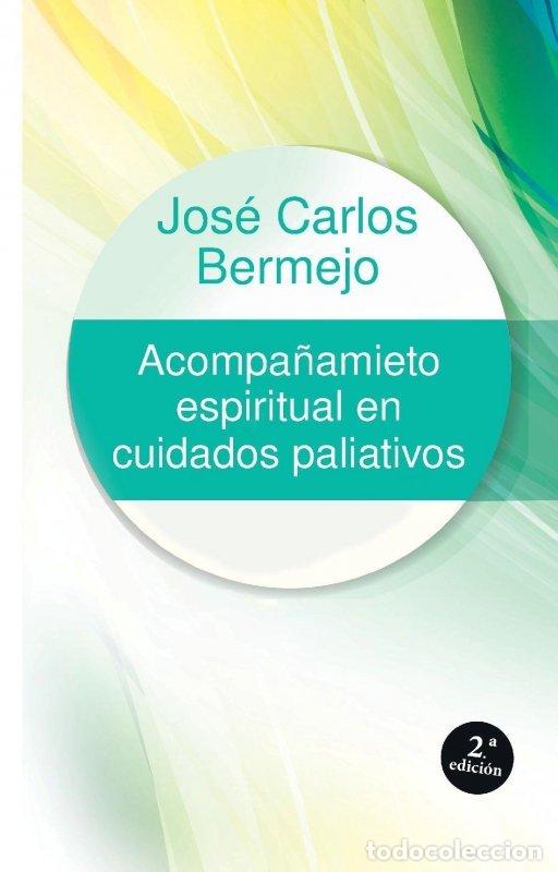 Libros: ACOMPA&Ntilde;AMIENTO ESPIRITUAL EN CUIDADOS PALIATIVOS - JOSE CARLOS BERMEJO