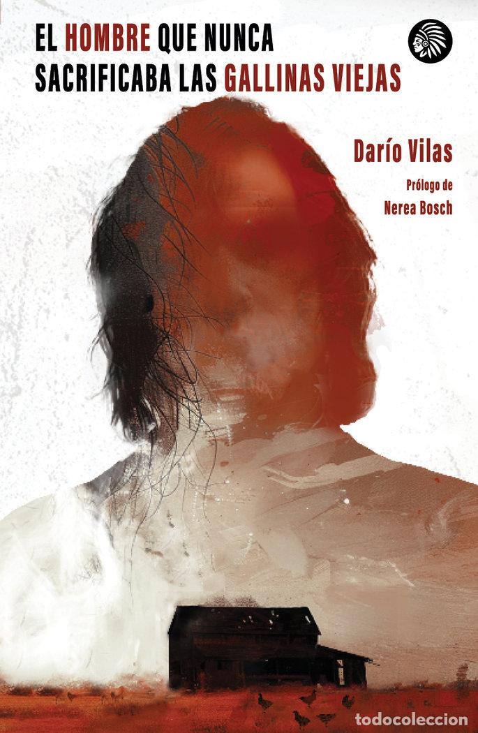 Libros: EL HOMBRE QUE NUNCA SACRIFICABA LAS GALLINAS VIEJAS - VILAS, DARIO