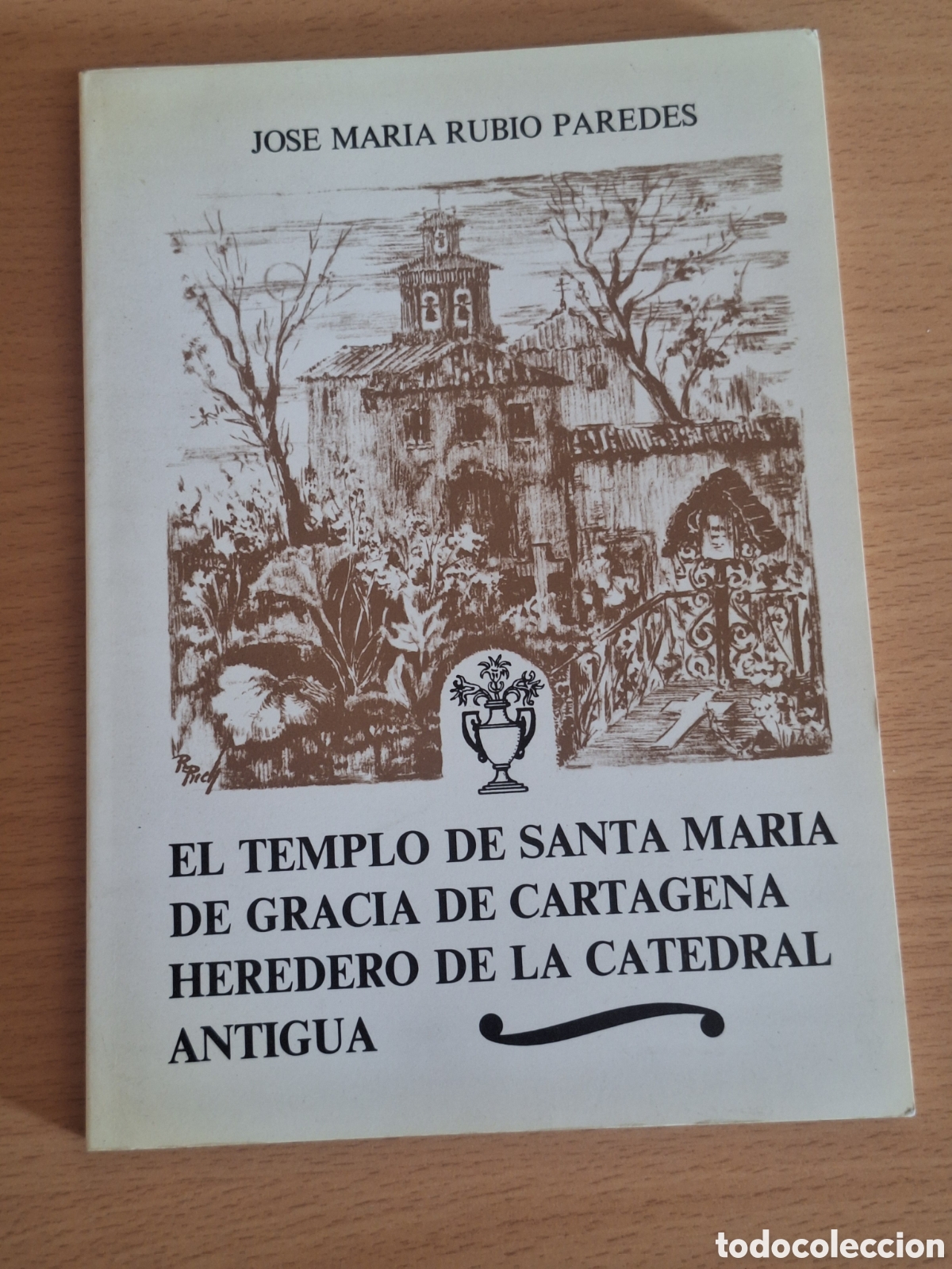 Libros: EL TEMPLO DE SANTA MAR&Iacute;A DE GRACIA DE CARTAGENA, HEREDERO DE LA CATEDRAL ANTIGUA. Jos&eacute; Mar&iacute;a Rubio P