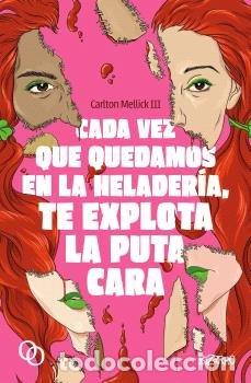Libros: CADA VEZ QUE QUEDAMOS EN LA HELADERIA TE EXPLOTA LA PUTA CA - MELLICK, CARLTON