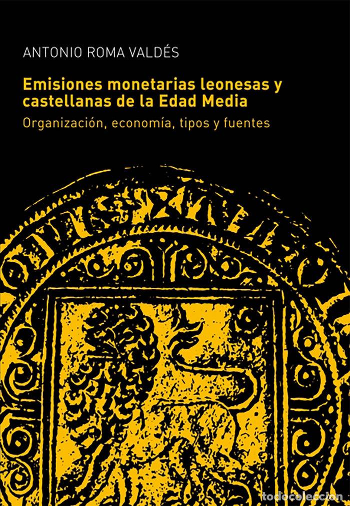 Livros: LAS EMISIONES MONETARIAS LEONESAS Y CASTELLANAS DE LA EDAD - ROMA VALDES, ANTONIO