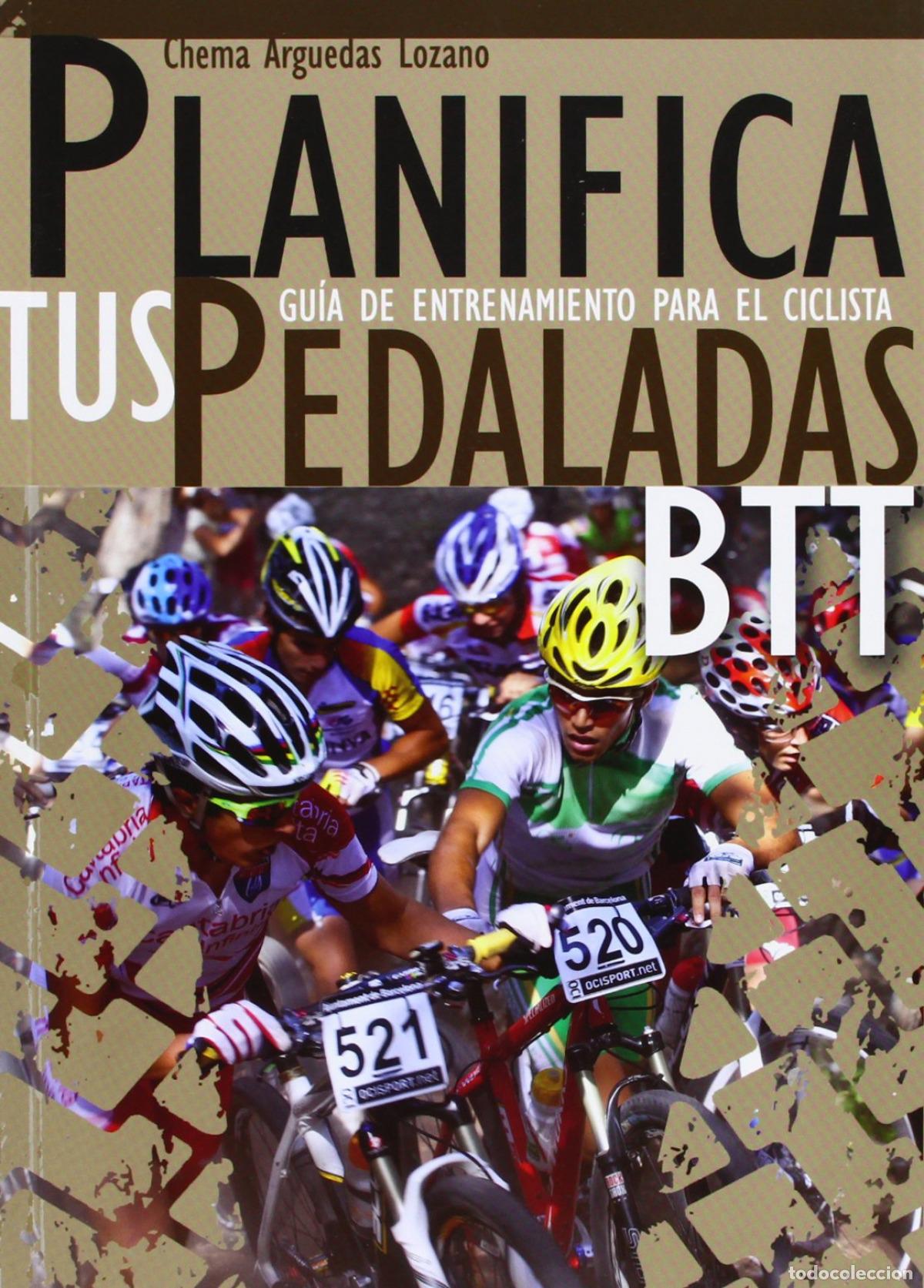 Livres: PLANIFICA TUS PEDALADAS BTT: GU&Iacute;A DE ENTRENAMIENTO PARA EL CICLISTA - Arguedas Lozano, Jos&eacute; Mar&iacute;a