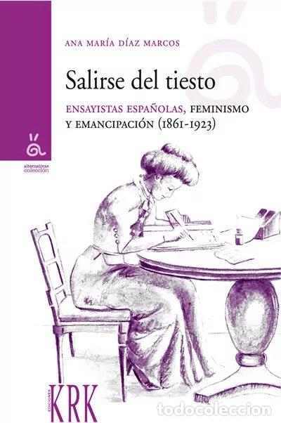 Livres: SALIRSE DEL TIESTO: ENSAYISTAS ESPA&Ntilde;OLAS, FEMINISMO Y EMANCIPACI&Oacute;N - Diaz Marcos, Ana Maria