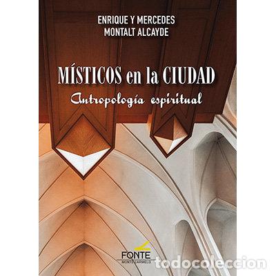 Libros: MISTICOS EN LA CIUDAD ANTROPOLOGIA ESPIRITUAL - MONTALT ALCAYDE, ENRIQUE Y MERCEDES