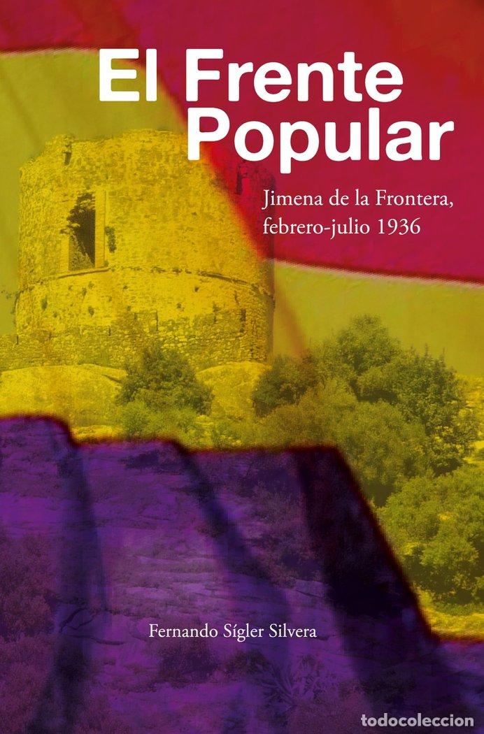 Livros: EL FRENTE POPULAR. JIMENA DE LA FRONTERA, FEBRERO-JULIO 1936 - SIGLER SILVERA, FERNANDO