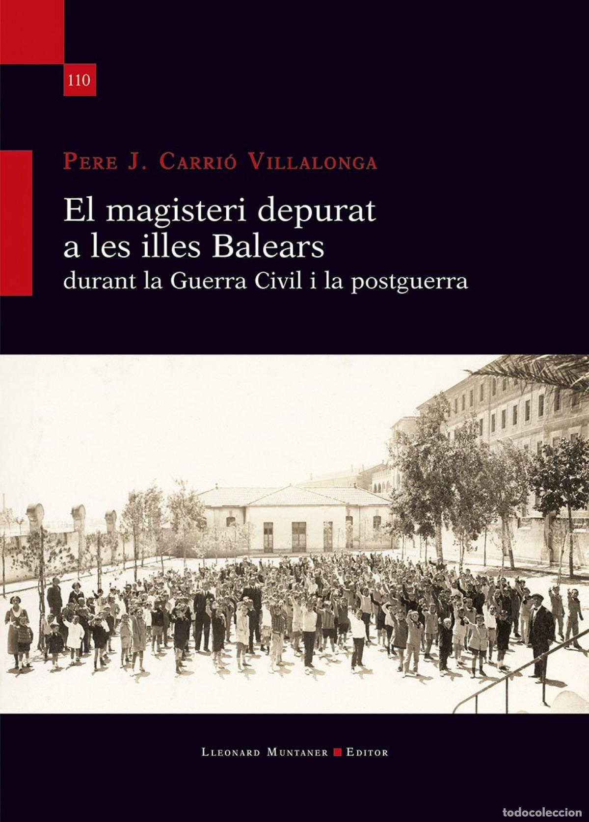 Livres: EL MAGISTERI DEPURAT A LES ILLES BALEARS DURANT LA GUERRA CIVIL I LA POSTGUERRA - Pere J Carri&oacute; Vill