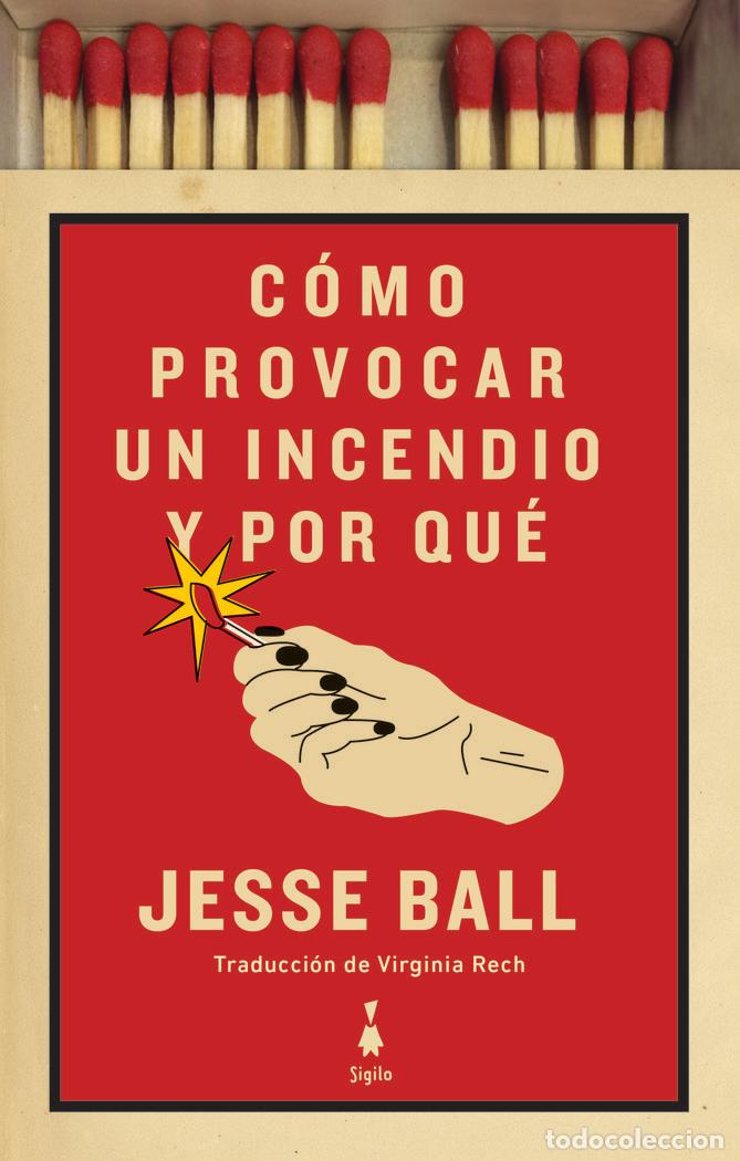 Livros: COMO PROVOCAR UN INCENDIO Y POR QUE - BALL, JESSE