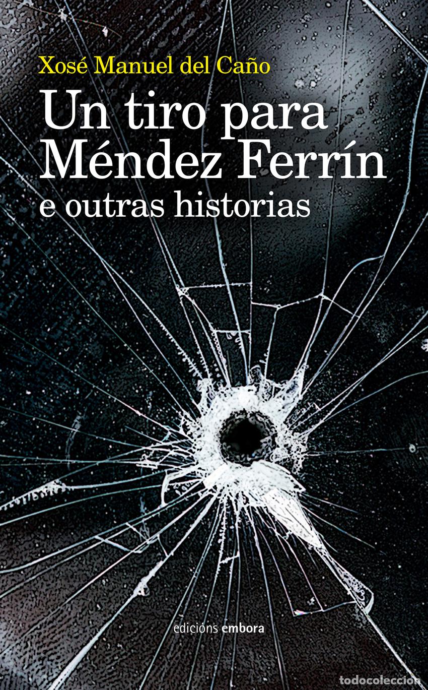 B&uuml;cher: UN TIRO PARA M&Eacute;NDEZ FERR&Iacute;N - del Ca&ntilde;o, Xos&eacute; Manuel