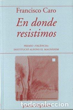 Libros: EN DONDE RESISTIMOS - CARO, FRANCISCO