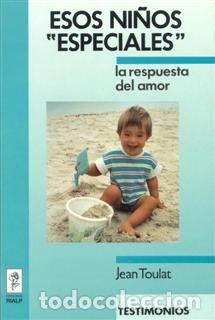 books: ESOS NI&Ntilde;OS &laquo;ESPECIALES&raquo;. LA RESPUESTA DEL AMOR - TOULAT, JEAN