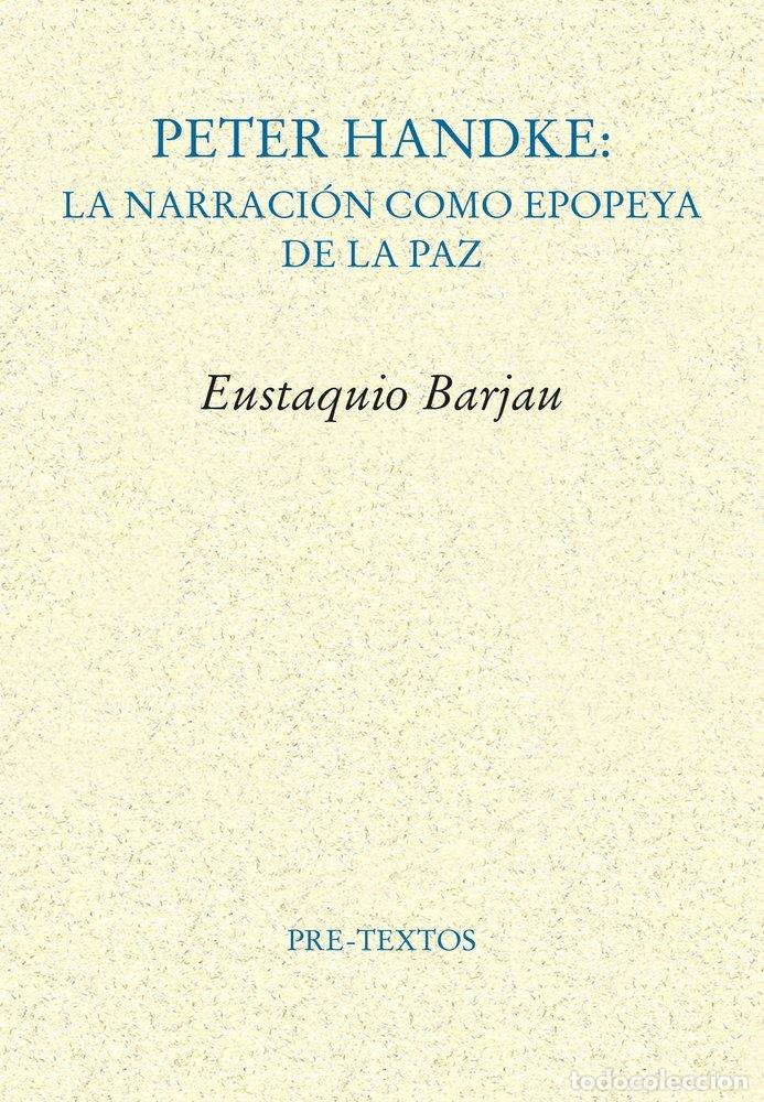 Libri: PETER HANDKE LA NARRACION COMO EPOPEYA DE LA PAZ - BARJAU, EUSTAQUIO