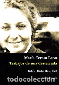 Livros: MARIA TERESA LEON TRABAJOS DE UNA DESTERRADA - CACHO MILLET, GABRIEL