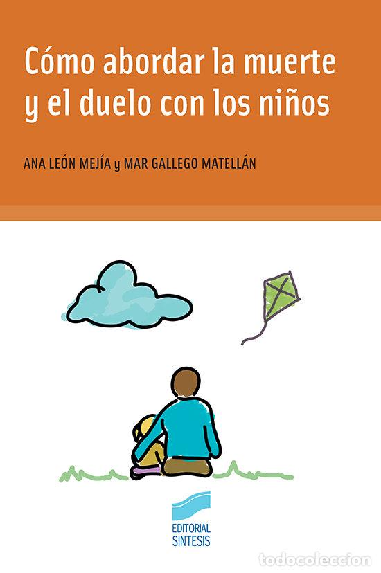 Libros: COMO ABORDAR LA MUERTE Y EL DUELO CON LOS NI&Ntilde;OS - LEON MEJIA, ANA