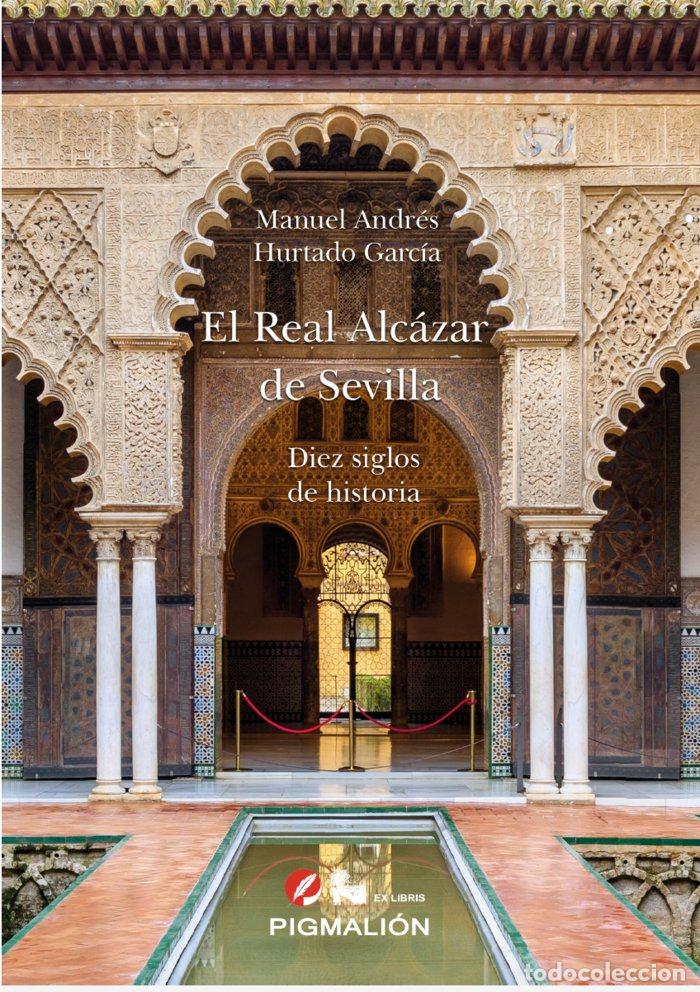 Livres: EL REAL ALCAZAR DE SEVILLA DIEZ SIGLOS DE HISTORIA - HURTADO GARCIA, MANUEL ANDRES