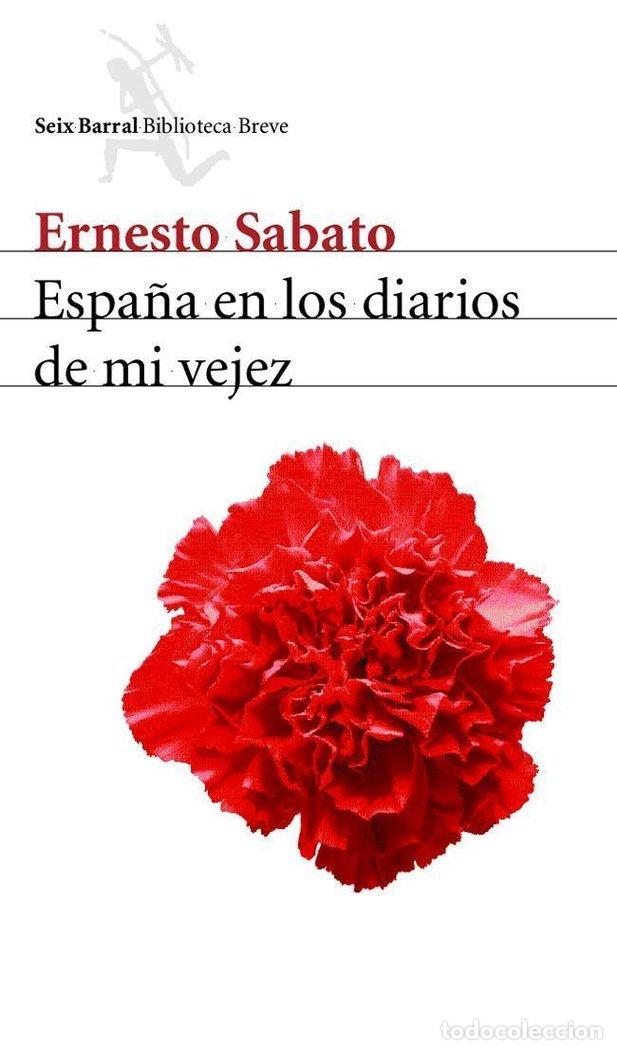 Livres: ESPA&Ntilde;A EN LOS DIARIOS DE MI VEJEZ SEIX BARRAL - SABATO, E.