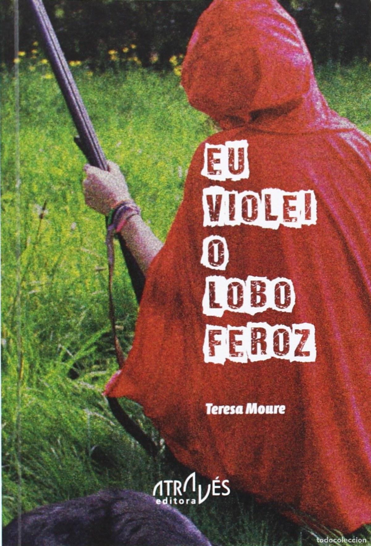 Livros: EU VIOLEI O LOBO FEROZ - Moure, Teresa