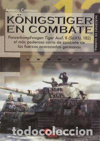 Libros: KONIGSTIGER EN COMBATE EL MAS PODEROSO CARRO DE COMBATE DE - CARRASCO GARCIA, ANTONIO