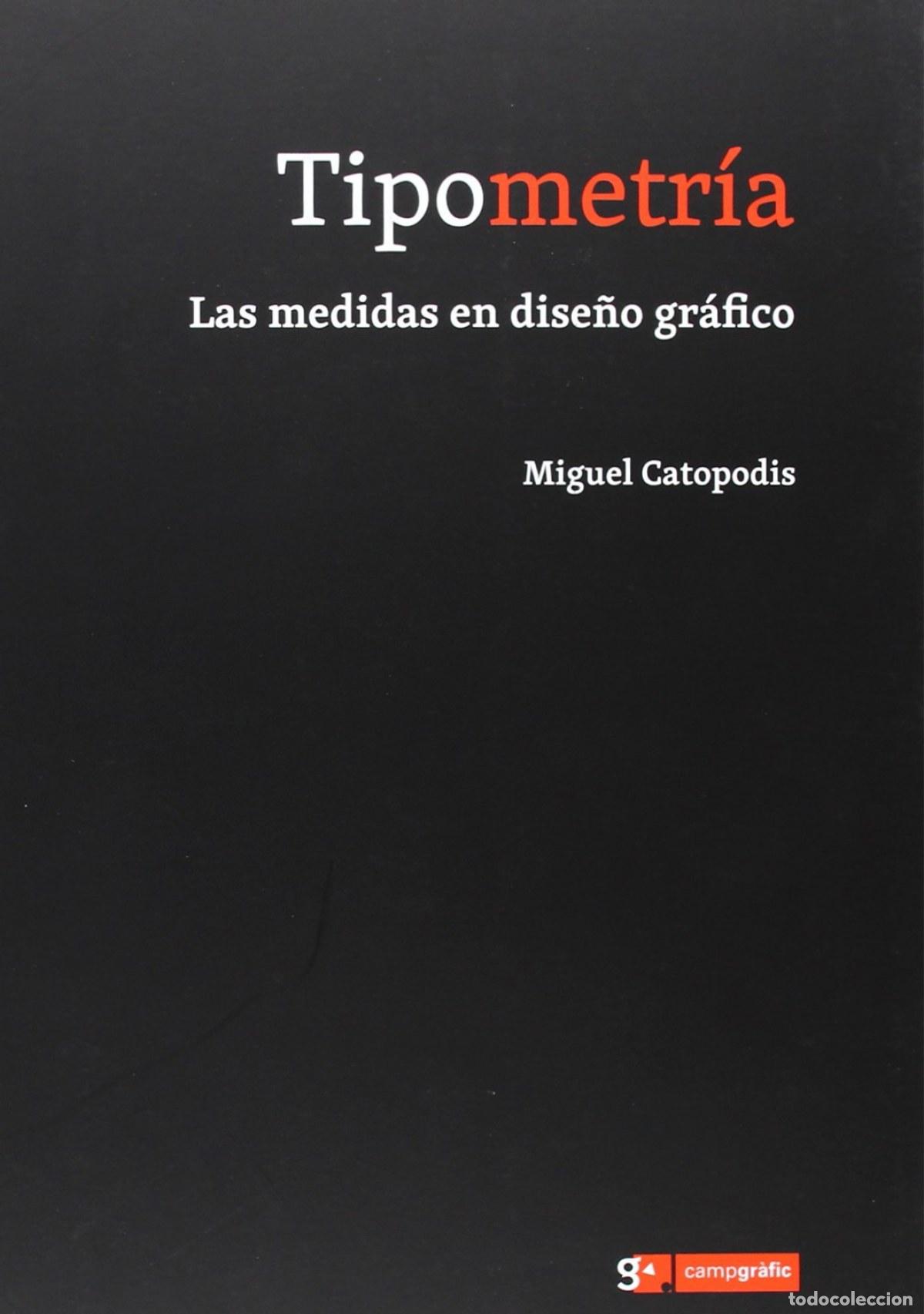 Libros: TIPOMETRIA LAS MEDIDAS EN DISE&Ntilde;O GRAFICO - Catopodis, Migue