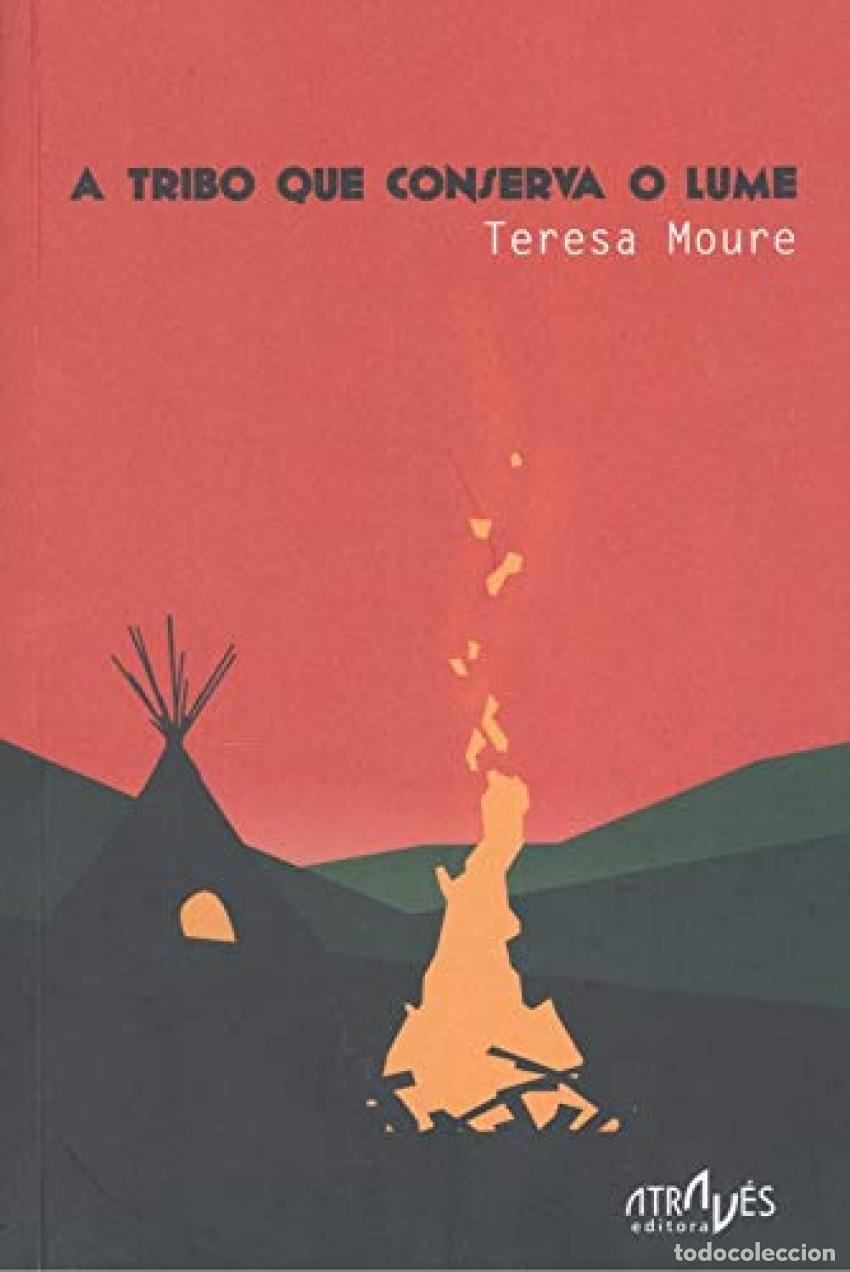 Libros: A TRIBO QUE CONSERVA O LUME - Moure, Teresa