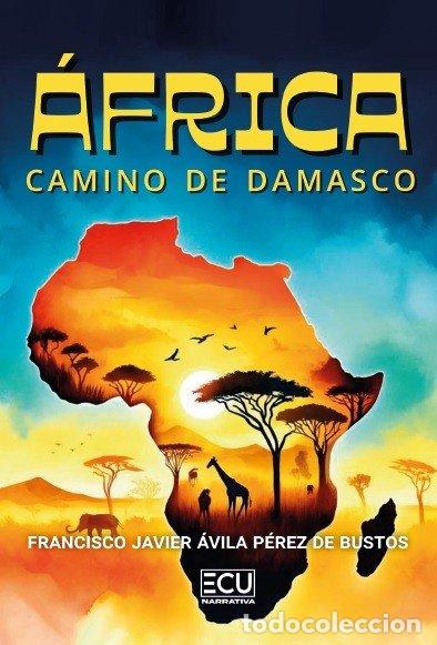 Libros: AFRICA: CAMINO DE DAMASCO - AVILA PEREZ DE BUSTOS, FRANCISCO JAVIER