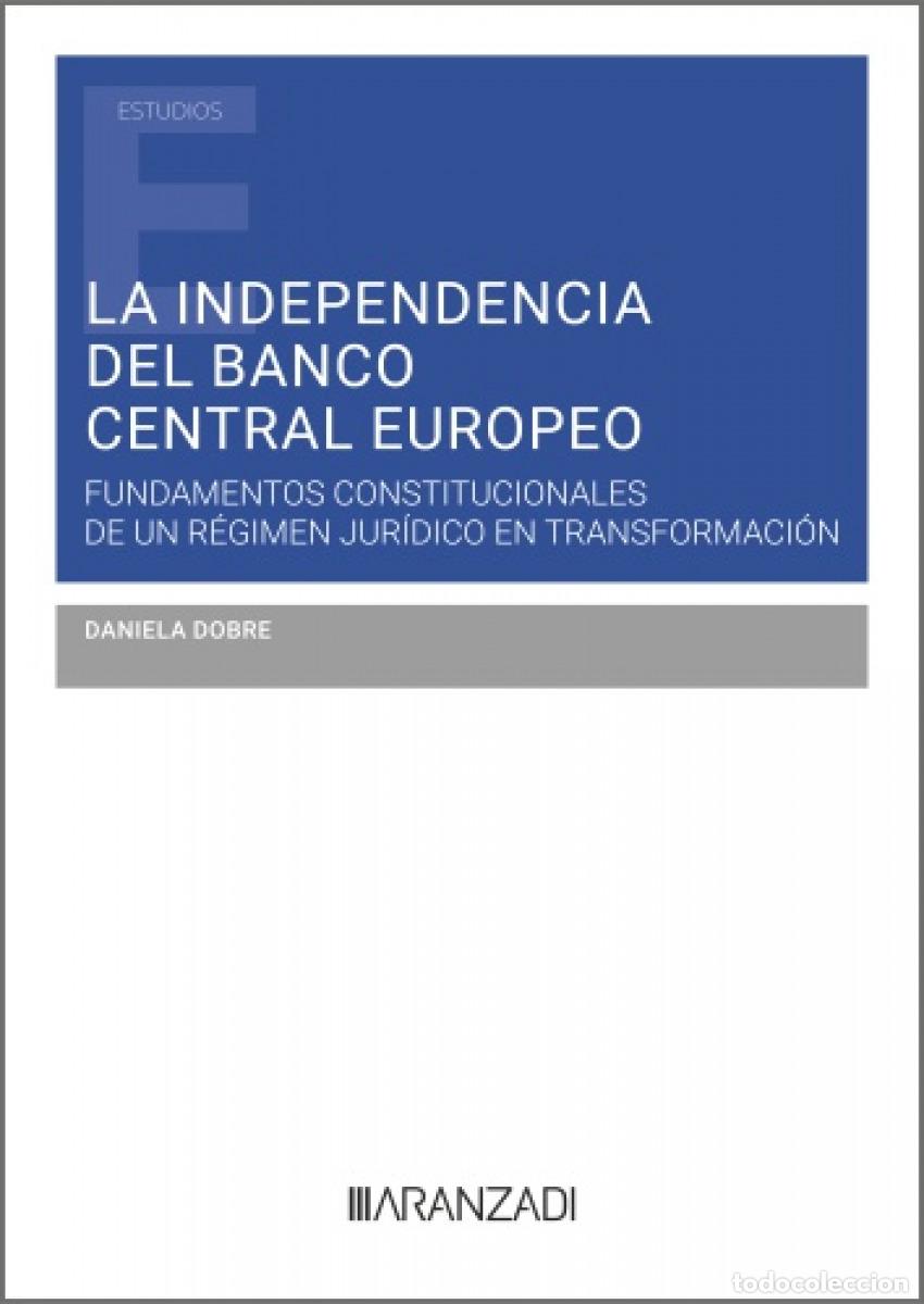 B&uuml;cher: LA INDEPENDENCIA DEL BANCO CENTRAL EUROPEO: FUNDAMENTOS CONSTITUCIONALES DE UN R&Eacute;GIMEN JUR&Iacute;DICO EN T