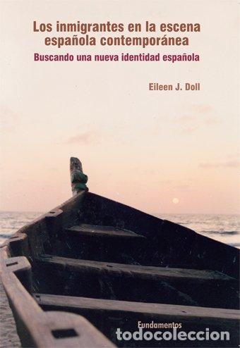 Libros: LOS INMIGRANTES EN LA ESCENA ESPA&Ntilde;OLA CONTEMPORANEA - EILEEN J DOLL