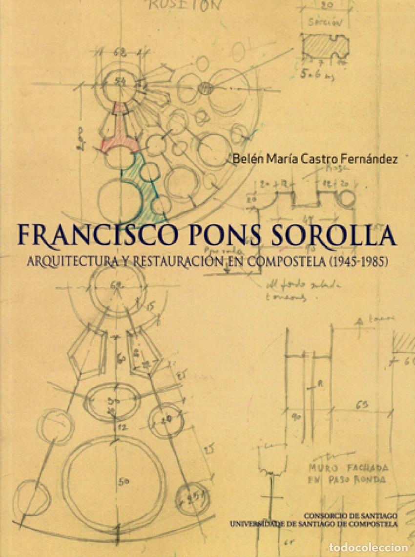 Livros: FRANCISCO PONS SOROLLA. ARQUIT.Y RESTAURA.COMPOSTELA - Castro Fernandez, Belen Maria