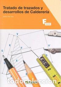 Libros: TRATADO DE TRAZADOS Y DESARROLLOS DE CALDERERIA - DIAZ DIAZ, EMILIO