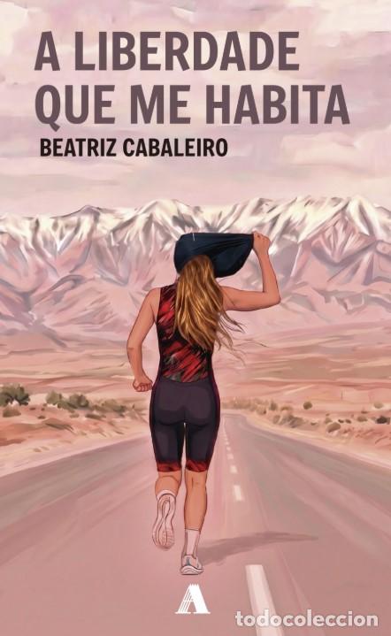 Libri: A LIBERDADE QUE ME HABITA - Cabaleiro, Beatriz