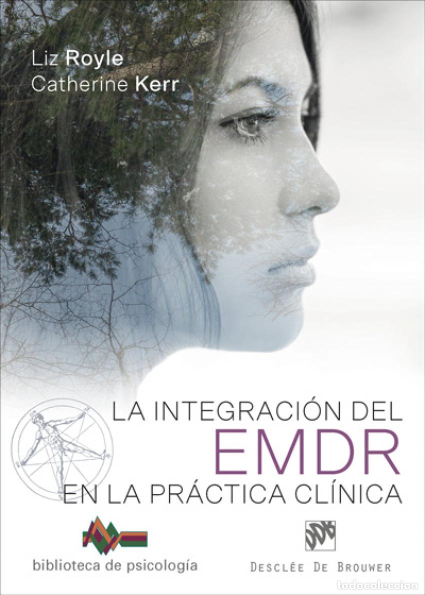 Libri: LA INTEGRACI&Oacute;N DEL EMDR EN LA PR&Aacute;CTICA CL&Iacute;NICA - Royle, Liz