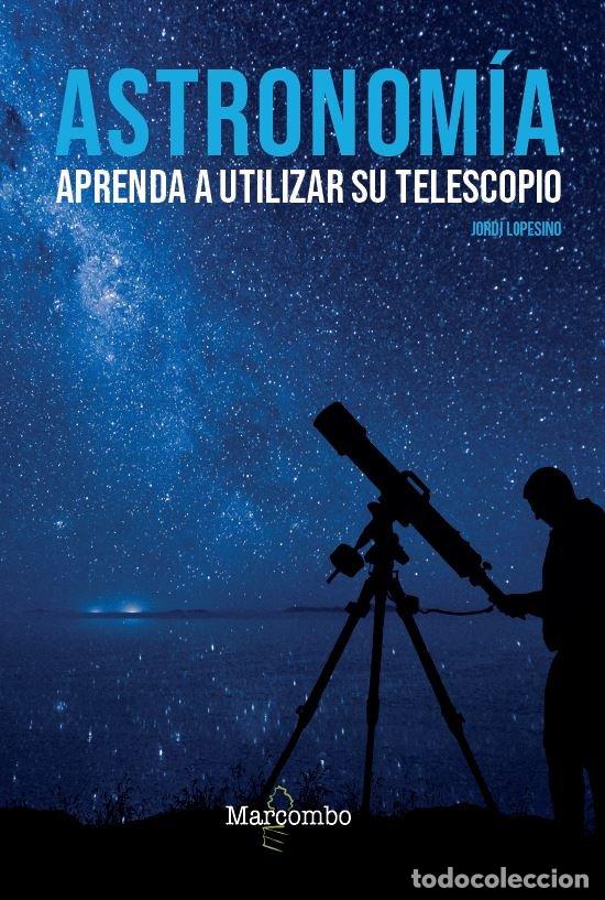 Libri: ASTRONOMIA APRENDA A UTILIZAR SU TELESCOPIO - LOPESINO, JORDI