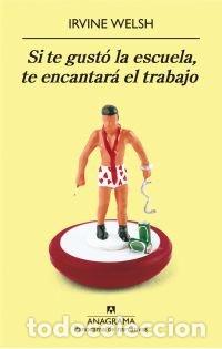 Libri: SI TE GUSTO LA ESCUELA TE ENCANTARA EL TRABAJO - WELSH, IRVINE