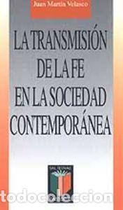 Livres: TRANSMISION DE LA FE EN LA SOCIEDAD CONTEMPORANEA,LA - MARTIN VELASCO, JUAN