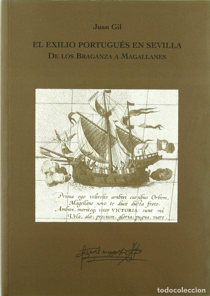 Livres: EXILIO PORTUGUES EN SEVILLA DE LOS BRAGANZA A MAGALLANES - GIL, JUAN