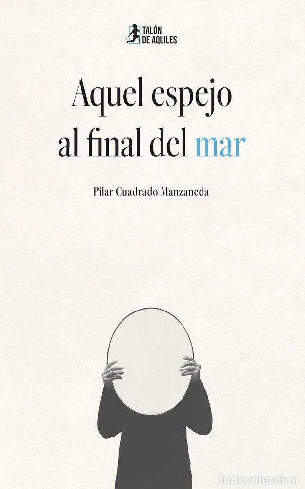Livres: AQUEL ESPEJO AL FINAL DEL MAR - CUADRADO MANZANEDA, PILAR