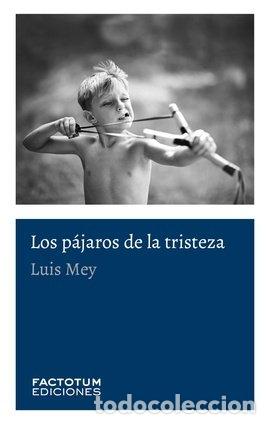 Libros: LOS P&Aacute;JAROS DE LA TRISTEZA - Mey, Luis