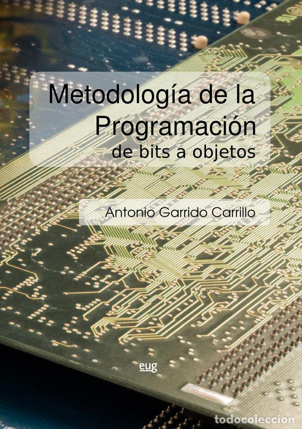 Libros: METODOLOGIA DE LA PROGRAMACION DE BITS A OBJETOS - GARRIDO CARRILLO, ANTONIO