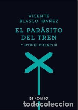Libri: EL PARASITO DEL TREN Y OTROS CUENTOS - BLASCO IBA&Ntilde;EZ, VICENTE