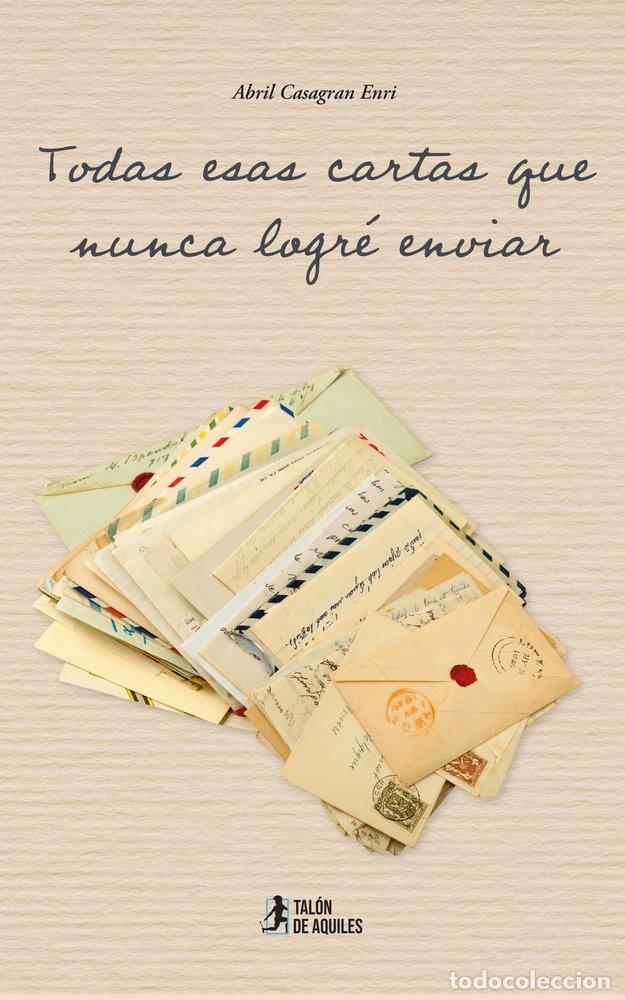 Livres: TODAS ESAS CARTAS QUE NUNCA LOGRE ENVIAR - CASAGRAN ENRI, ABRIL