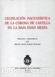Libros: LEGISLACION HACENDISTICA DE LA CORONA DE CASTILLA EN LA BAJA - LADERO QUESADA, MIGUEL ANGEL. (SELECC